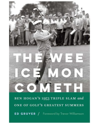 Book: The Wee Ice Mon Cometh: Ben Hogan’s 1953 Triple Slam and One of Golf’s Greatest Summers