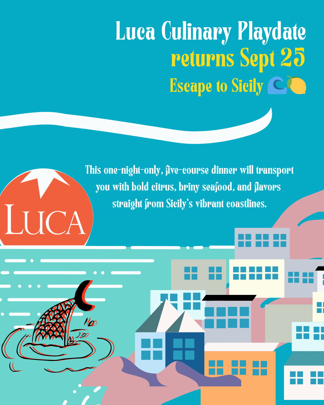 Luca culinary playdate returns September 25. Escape to Sicily. This one-night, five-course dinner will transport you with bold citrus, briny seafood, and flavors straight from Sicily's vibrant coastlines.