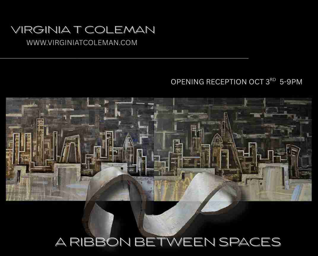 Virginia T. Coleman A Ribbon Between Spaces opening reception October 3rd 5 to 9 PM.