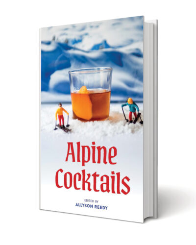 Cover of Alpine Cocktails, edited by Allyson Reedy, featuring a cocktail surrounded by miniature skiers in a snowy mountain scene.
